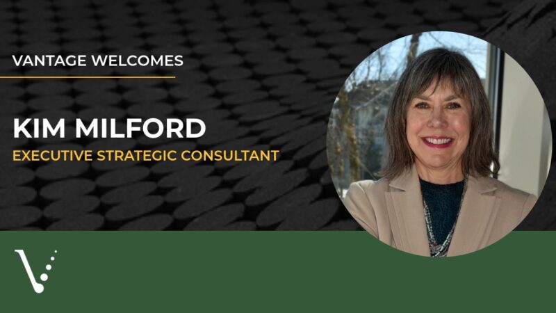 Headshot of Kim Milford. Text reads: "Vantage Welcome Kim Milford, Executive Strategic Consultant"