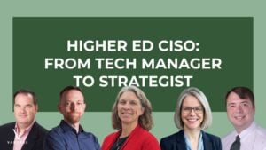 Headshots of three men and two women. Text reads: "Higher Ed CISO: From Tech Manager to Strategist"